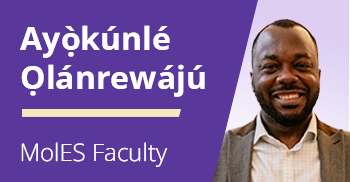 Ayokunle Olanrewaju headshot with text alongside that says MolES faculty.